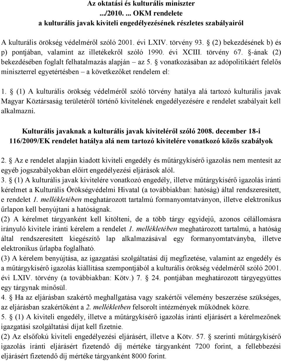 vonatkozásában az adópolitikáért felelős miniszterrel egyetértésben a következőket rendelem el: 1.