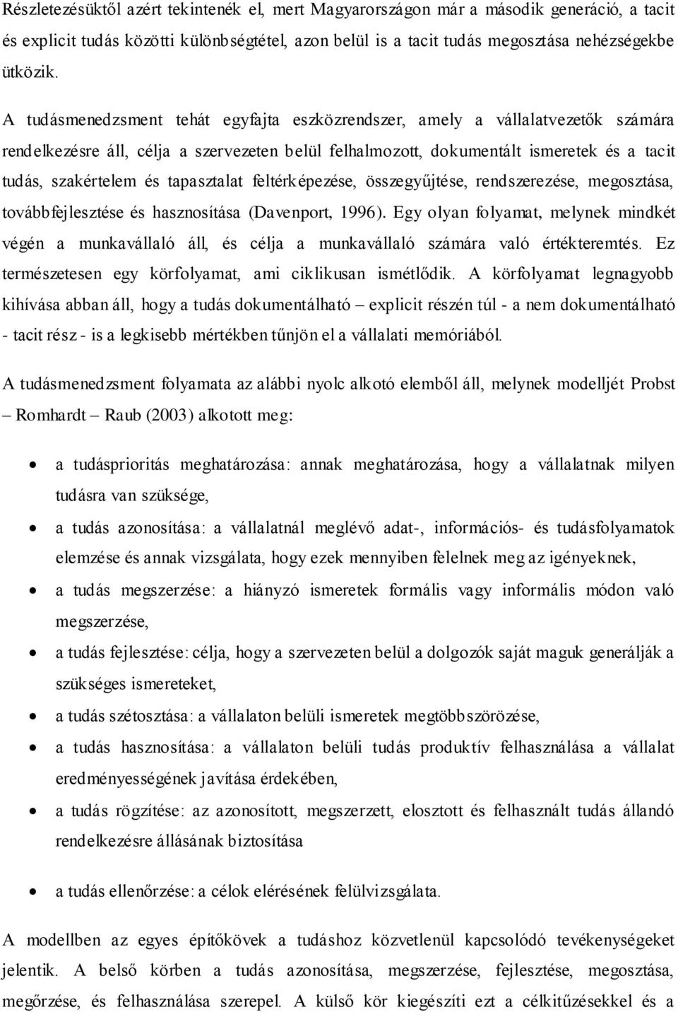 tapasztalat feltérképezése, összegyűjtése, rendszerezése, megosztása, továbbfejlesztése és hasznosítása (Davenport, 1996).