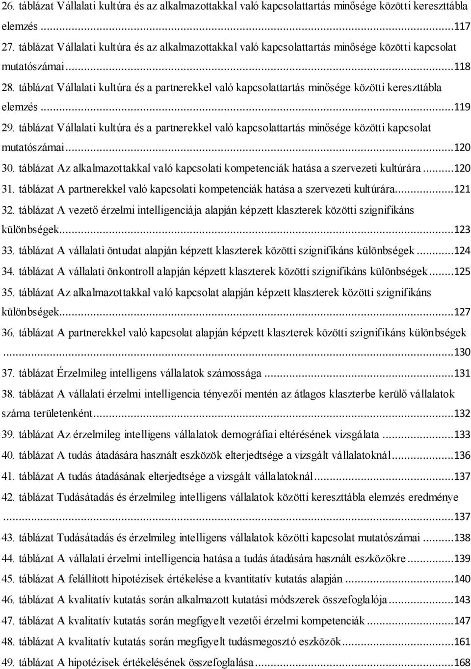 táblázat Vállalati kultúra és a partnerekkel való kapcsolattartás minősége közötti kereszttábla elemzés...119 29.