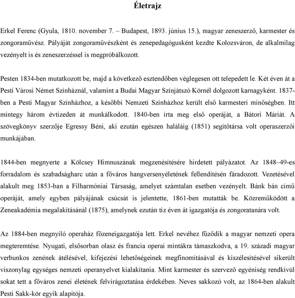 Pesten 1834-ben mutatkozott be, majd a következő esztendőben véglegesen ott telepedett le. Két éven át a Pesti Városi Német Színháznál, valamint a Budai Magyar Színjátszó Körnél dolgozott karnagyként.