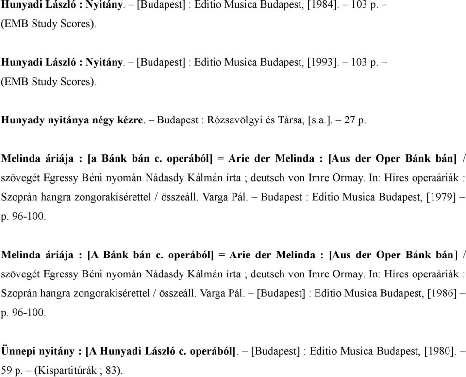 operából] = Arie der Melinda : [Aus der Oper Bánk bán] / szövegét Egressy Béni nyomán Nádasdy Kálmán írta ; deutsch von Imre Ormay. In: Híres operaáriák : Szoprán hangra zongorakísérettel / összeáll.