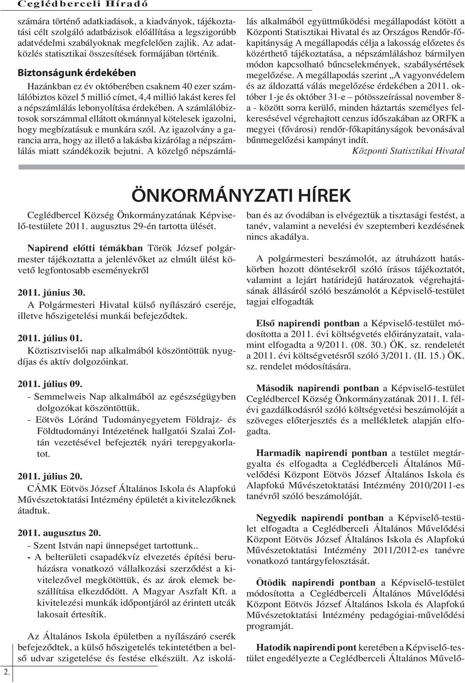 Biztonságunk érdekében Hazánkban ez év októberében csaknem 40 ezer számlálóbiztos közel 5 millió címet, 4,4 millió lakást keres fel a népszámlálás lebonyolítása érdekében.