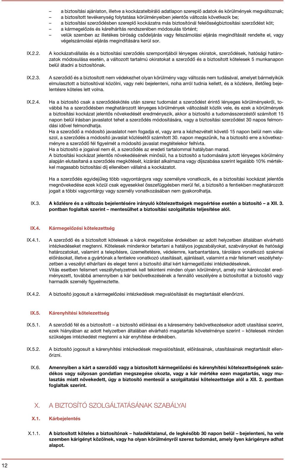 csődeljárás vagy felszámolási eljárás megindítását rendelte el, vagy végelszámolási eljárás megindítására kerül sor. IX.2.2. IX.2.3. IX.2.4.