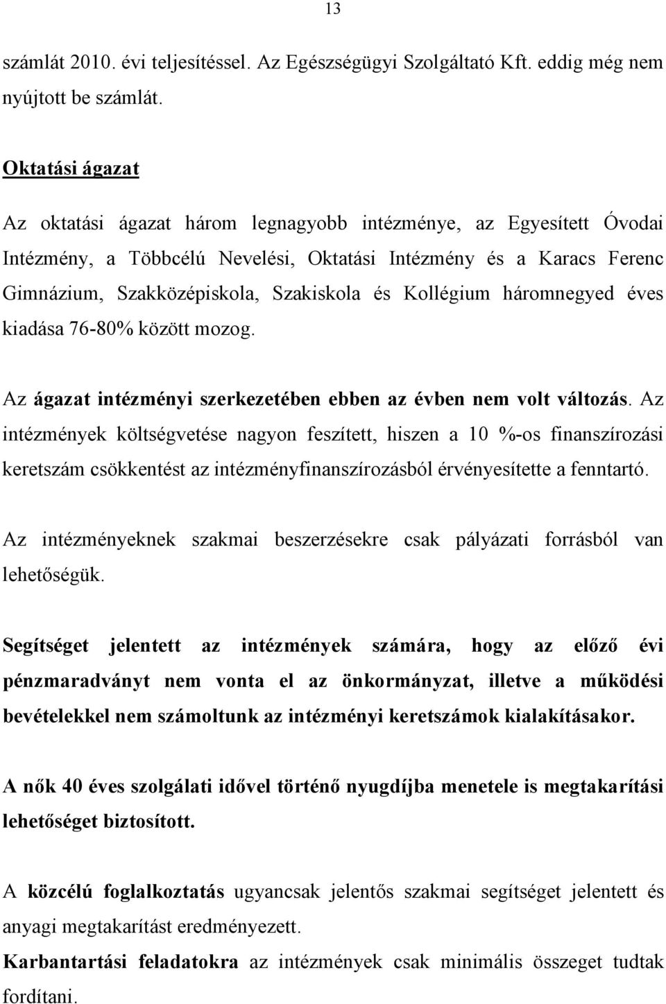 Kollégium háromnegyed éves kiadása 76-80% között mozog. Az ágazat intézményi szerkezetében ebben az évben nem volt változás.