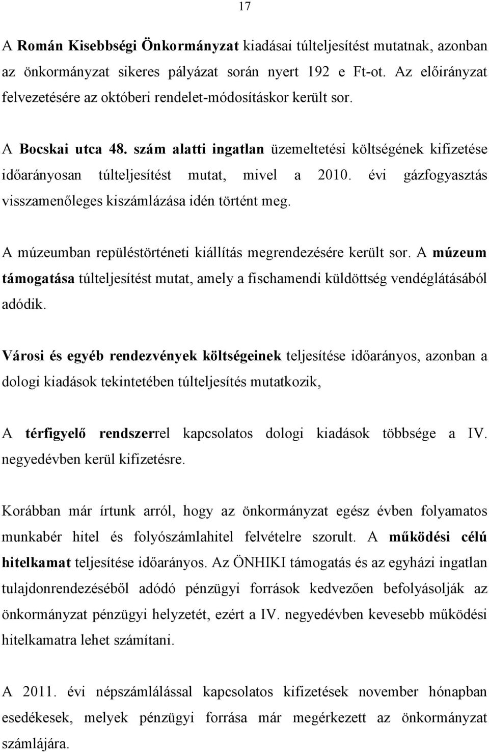 évi gázfogyasztás visszamenőleges kiszámlázása idén történt meg. A múzeumban repüléstörténeti kiállítás megrendezésére került sor.