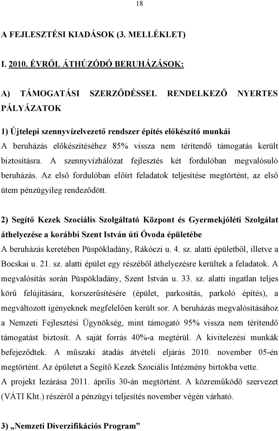 térítendő támogatás került biztosításra. A szennyvízhálózat fejlesztés két fordulóban megvalósuló beruházás.