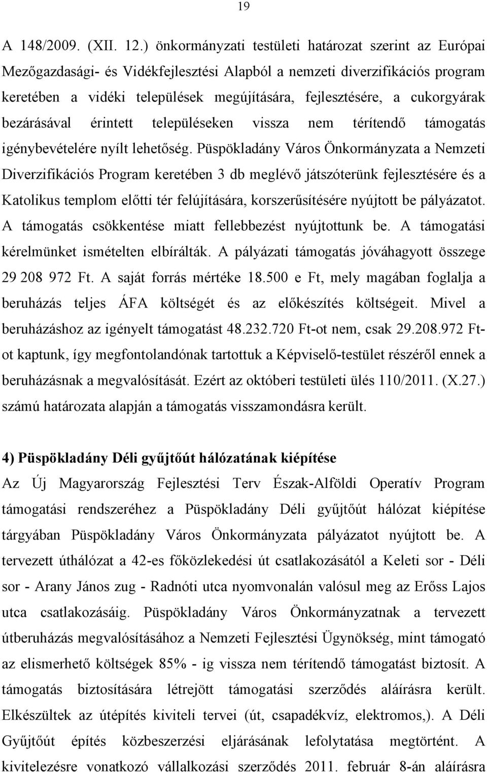 cukorgyárak bezárásával érintett településeken vissza nem térítendő támogatás igénybevételére nyílt lehetőség.