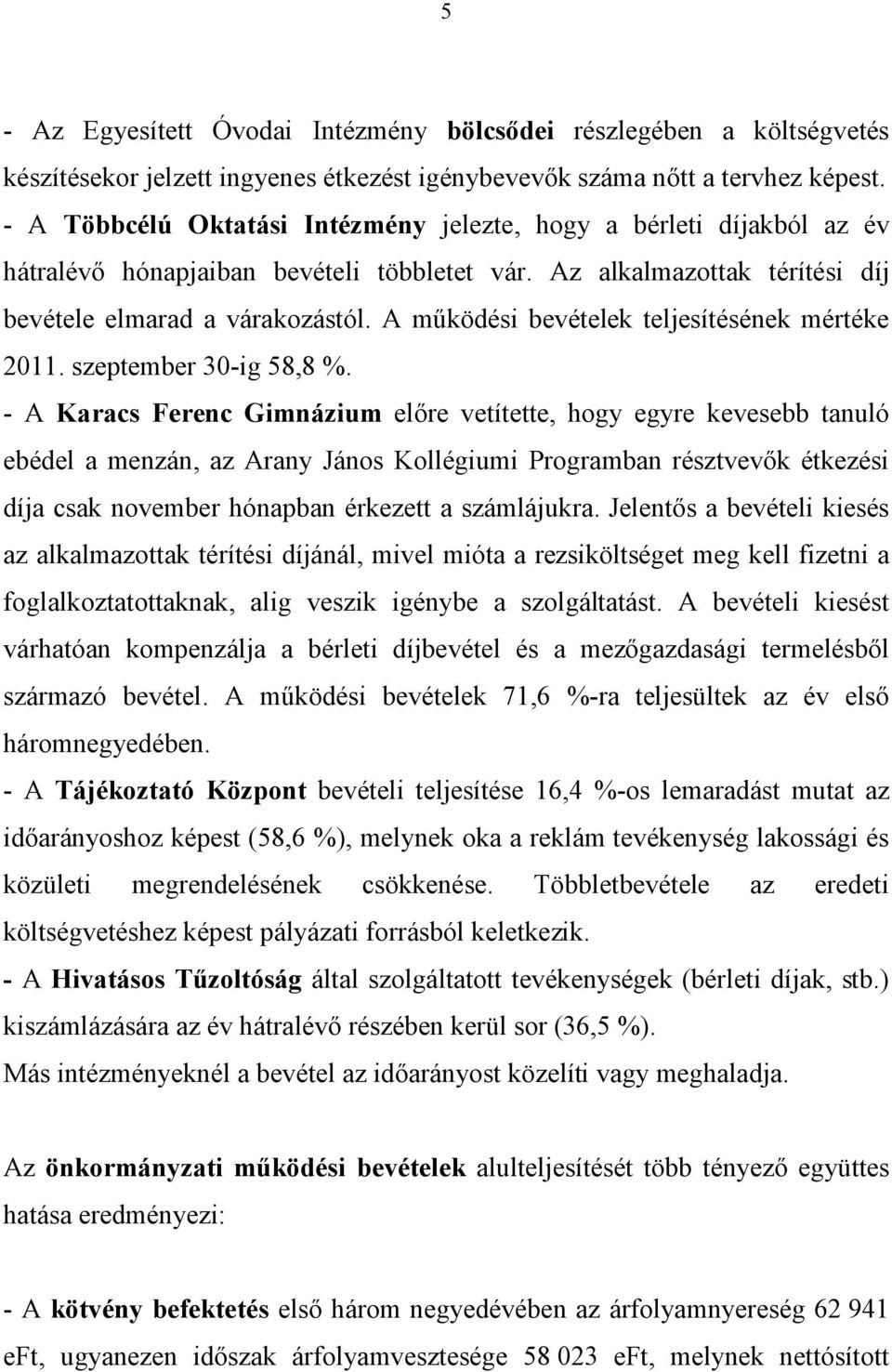 A működési bevételek teljesítésének mértéke 2011. szeptember 30-ig 58,8 %.