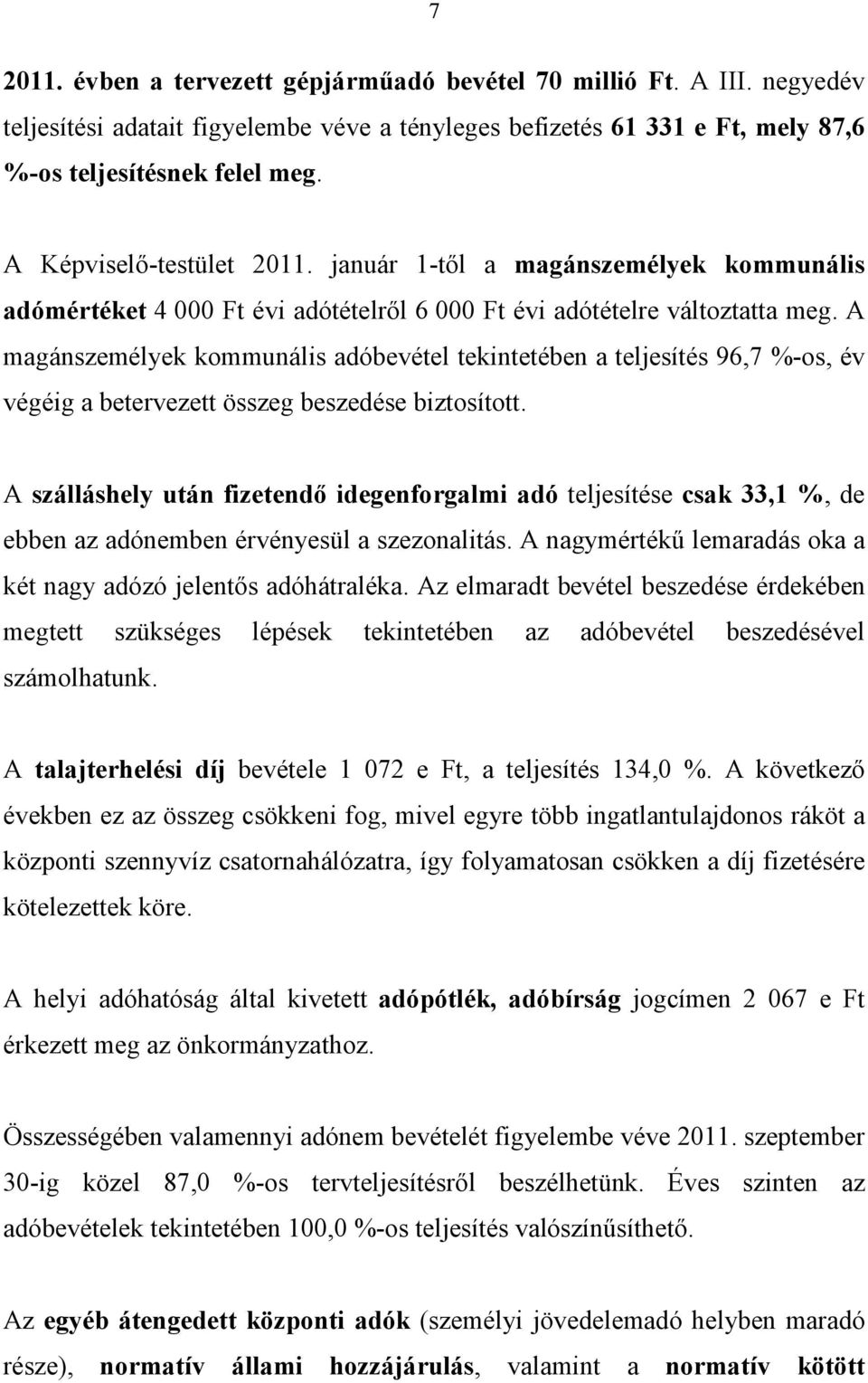 A magánszemélyek kommunális adóbevétel tekintetében a teljesítés 96,7 %-os, év végéig a betervezett összeg beszedése biztosított.