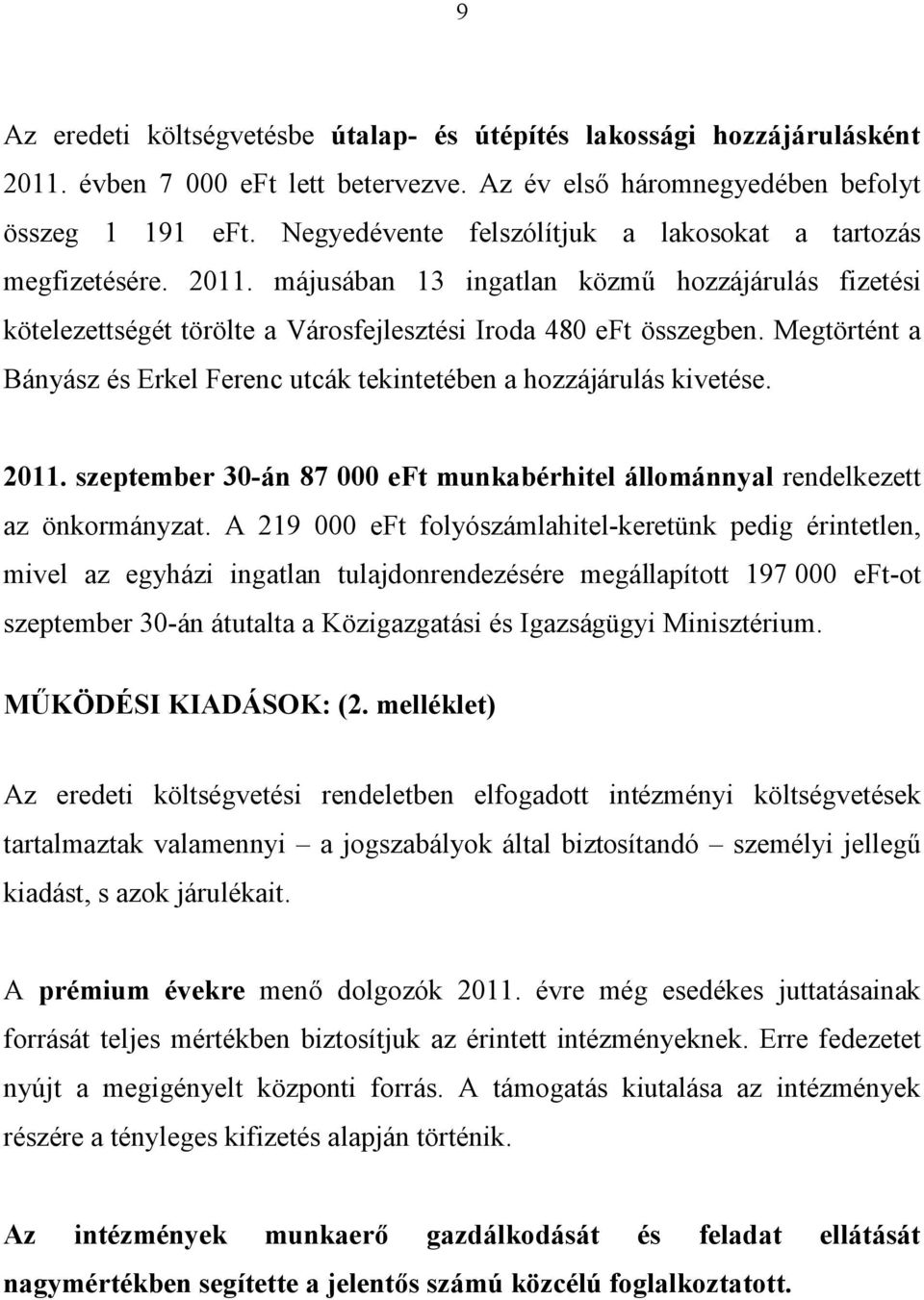 Megtörtént a Bányász és Erkel Ferenc utcák tekintetében a hozzájárulás kivetése. 2011. szeptember 30-án 87 000 eft munkabérhitel állománnyal rendelkezett az önkormányzat.