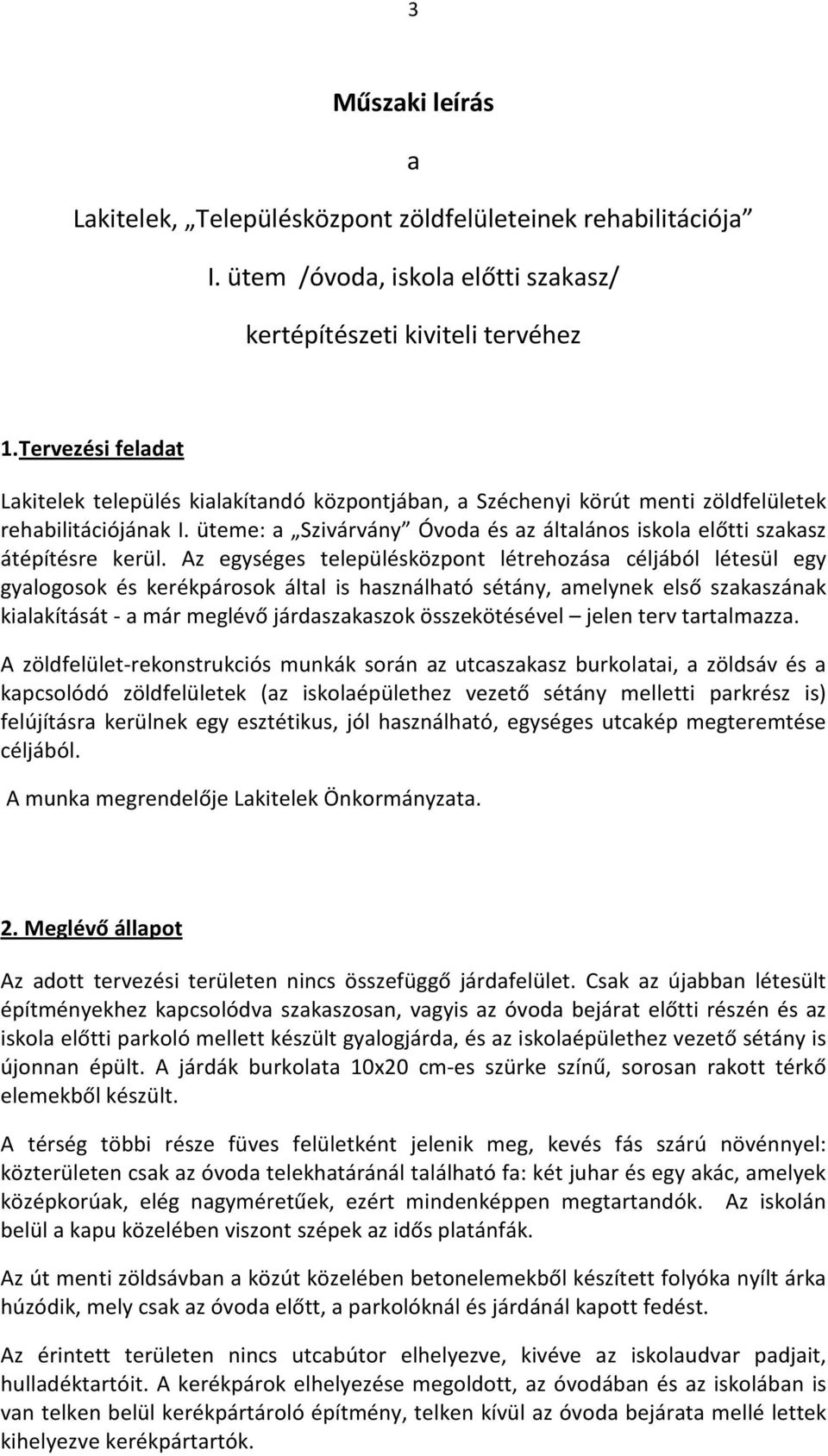 üteme: a Szivárvány Óvoda és az általános iskola előtti szakasz átépítésre kerül.