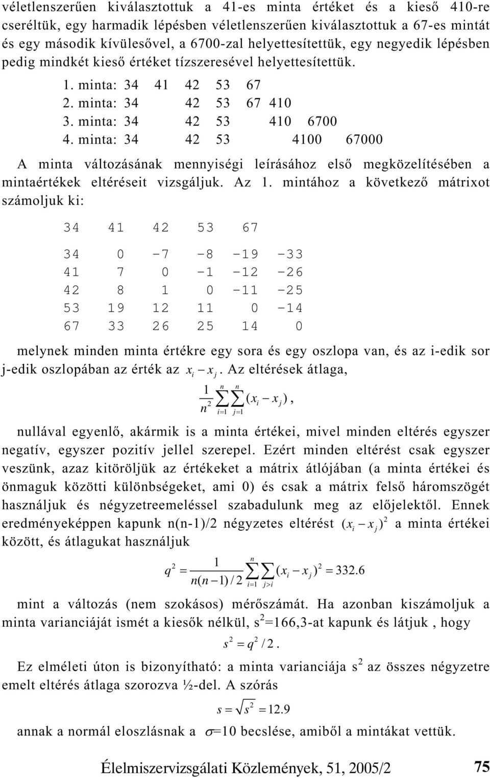 minta: 34 42 53 4100 67000 A minta változásának mennyiségi leírásához els megközelítésében a mintaértékek eltéréseit vizsgáljuk. Az 1.