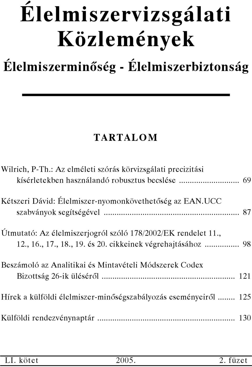 UCC szabványok segítségével... 87 Útmutató: Az élelmiszerjogról szóló 178/2002/EK rendelet 11., 12., 16., 17., 18., 19. és 2 cikkeinek végrehajtásához.