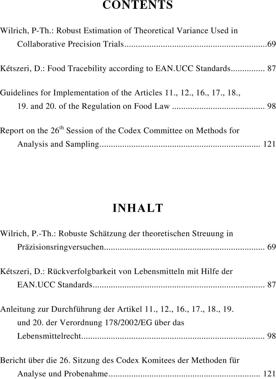 .. 98 Report on the 26 th Session of the Codex Committee on Methods for Analysis and Sampling... 121 INHALT Wilrich, P.-Th.: Robuste Schätzung der theoretischen Streuung in Präzisionsringversuchen.