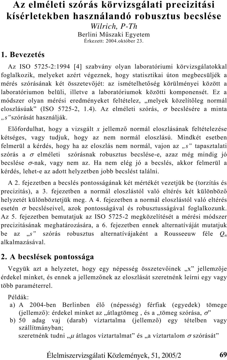 ismételhet ség körülményei között a laboratóriumon belüli, illetve a laboratóriumok közötti komponensét.