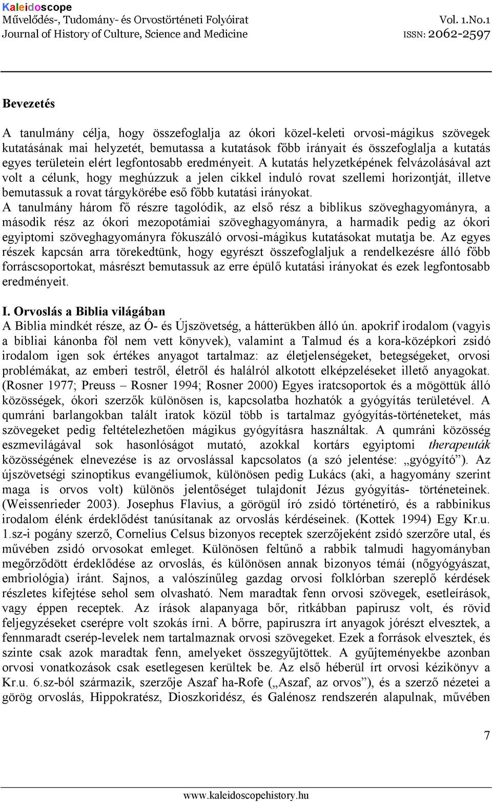 A kutatás helyzetképének felvázolásával azt volt a célunk, hogy meghúzzuk a jelen cikkel induló rovat szellemi horizontját, illetve bemutassuk a rovat tárgykörébe esı fıbb kutatási irányokat.