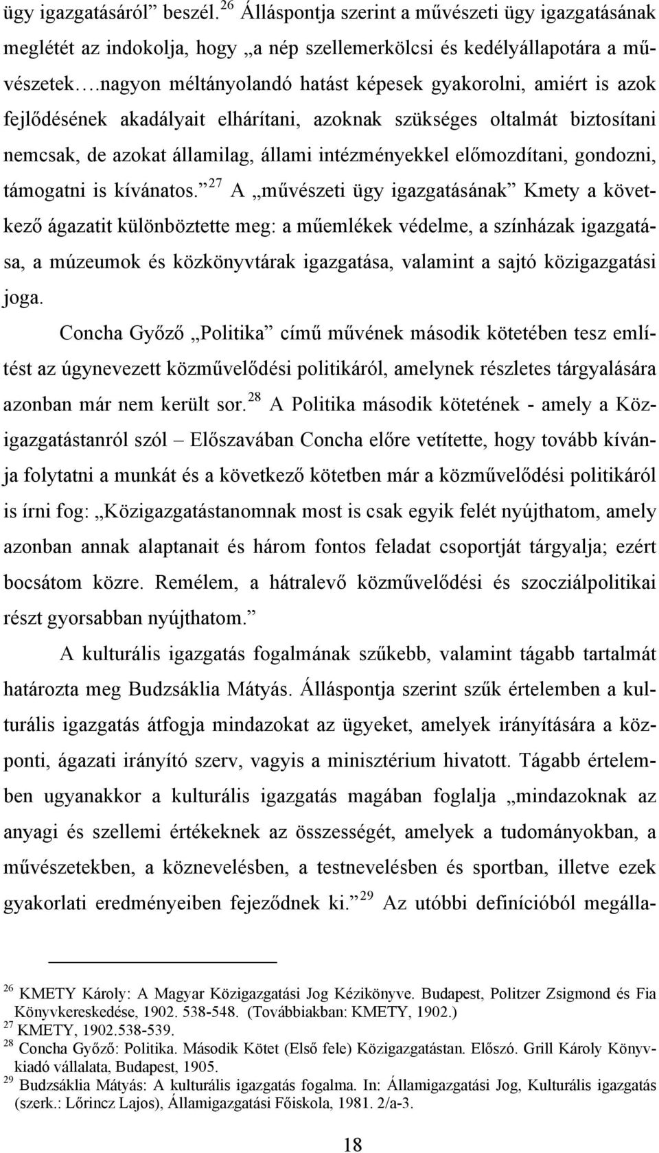 nagyon méltányolandó hatást képesek gyakorolni, amiért is azok fejlődésének akadályait elhárítani, azoknak szükséges oltalmát biztosítani nemcsak, de azokat államilag, állami intézményekkel