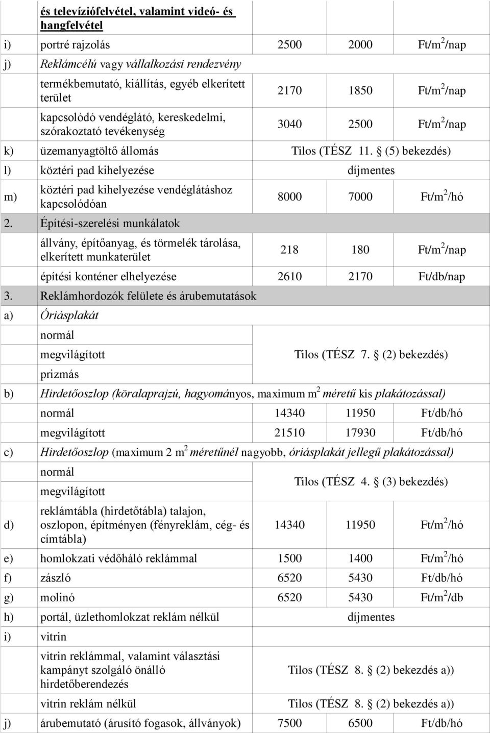 (5) bekezdés) l) köztéri pad kihelyezése díjmentes m) köztéri pad kihelyezése vendéglátáshoz kapcsolódóan 2.