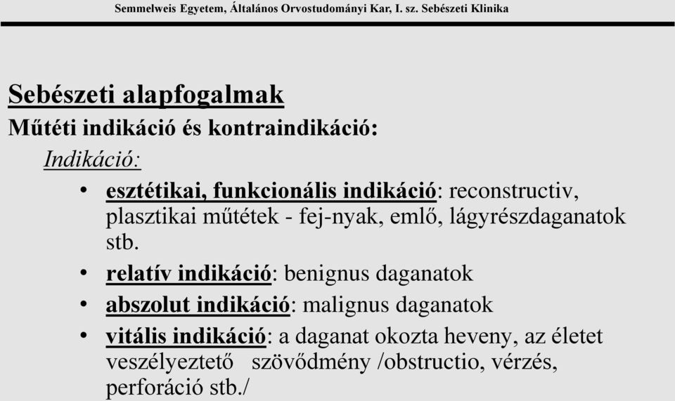 stb. relatív indikáció: benignus daganatok abszolut indikáció: malignus daganatok vitális