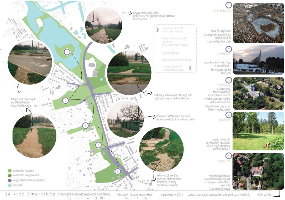épület hiányzik kitaposott ösvények az átkelőhelyek megoldatlansága miatt önkényesen kialakított vágások, gyalogos kapcsolatok hiánya 3 víztorony a víztorony használatlanul, rossz állapotban áll
