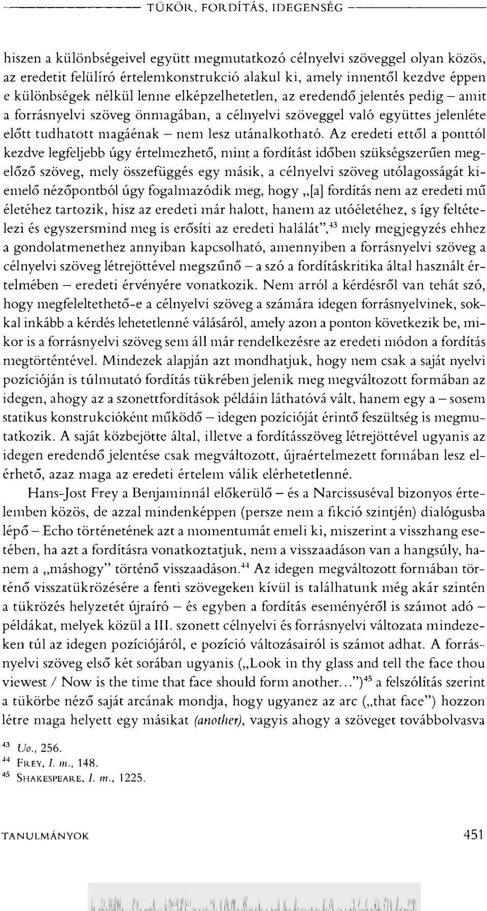 Az eredeti ettől a ponttól kezdve legfeljebb úgy értelmezhető, mint a fordítást időben szükségszerűen megelőző szöveg, mely összefüggés egy másik, a célnyelvi szöveg utólagosságát kiemelő nézőpontból