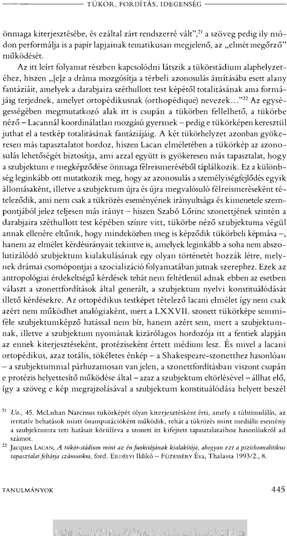 széthullott test képétől totalitásának ama formájáig terjednek, amelyet ortopédikusnak (orthopédique) nevezek.