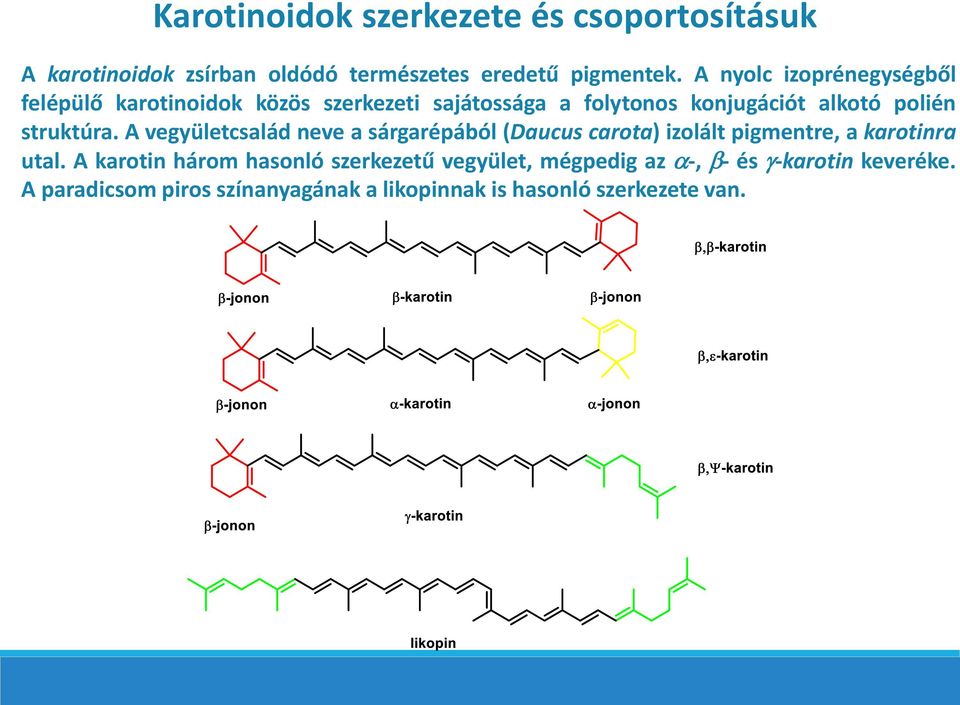 struktúra. A vegyületcsalád neve a sárgarépából (Daucus carota) izolált pigmentre, a karotinra utal.