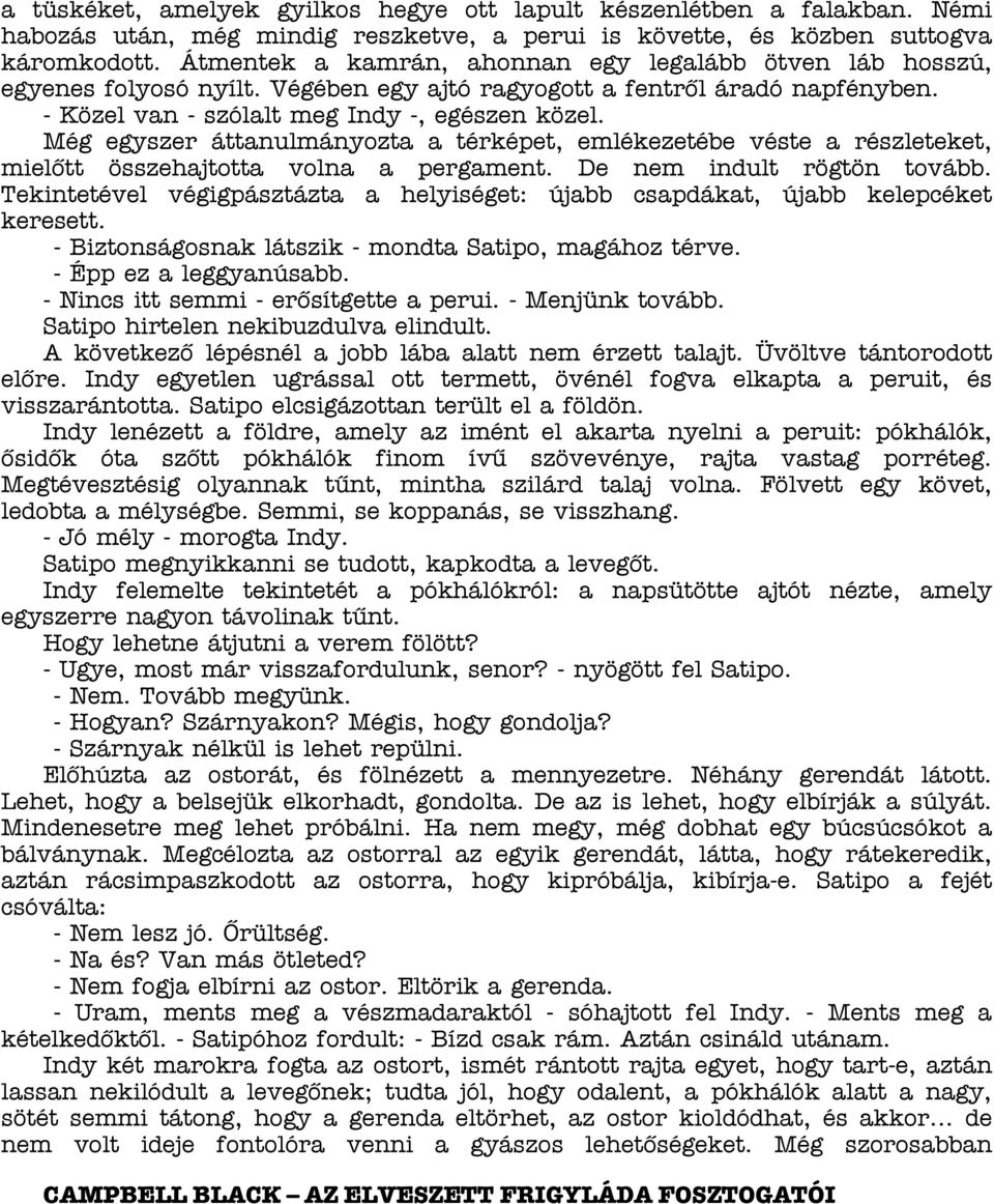 Még egyszer áttanulmányozta a térképet, emlékezetébe véste a részleteket, mielőtt összehajtotta volna a pergament. De nem indult rögtön tovább.