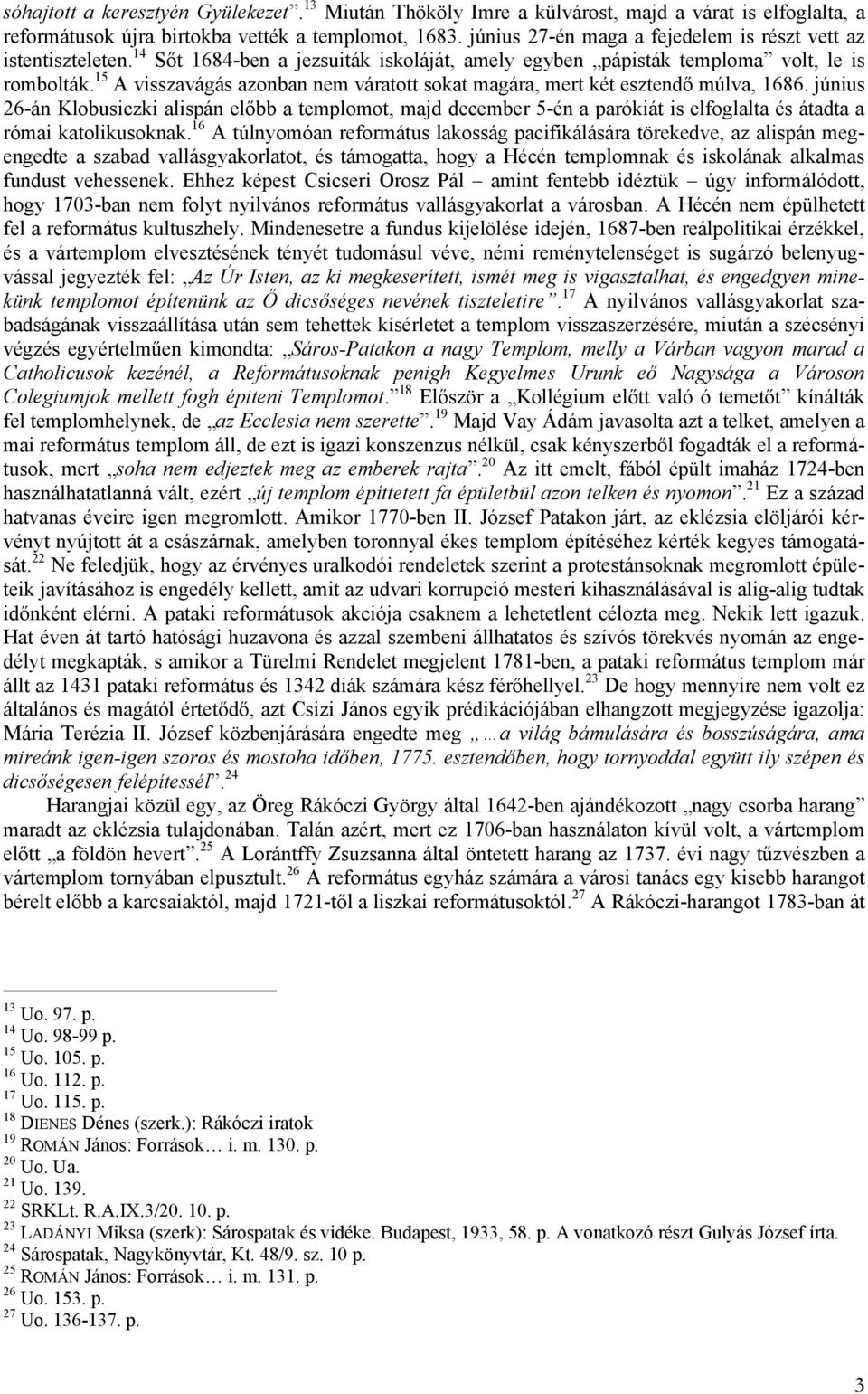 15 A visszavágás azonban nem váratott sokat magára, mert két esztendő múlva, 1686.