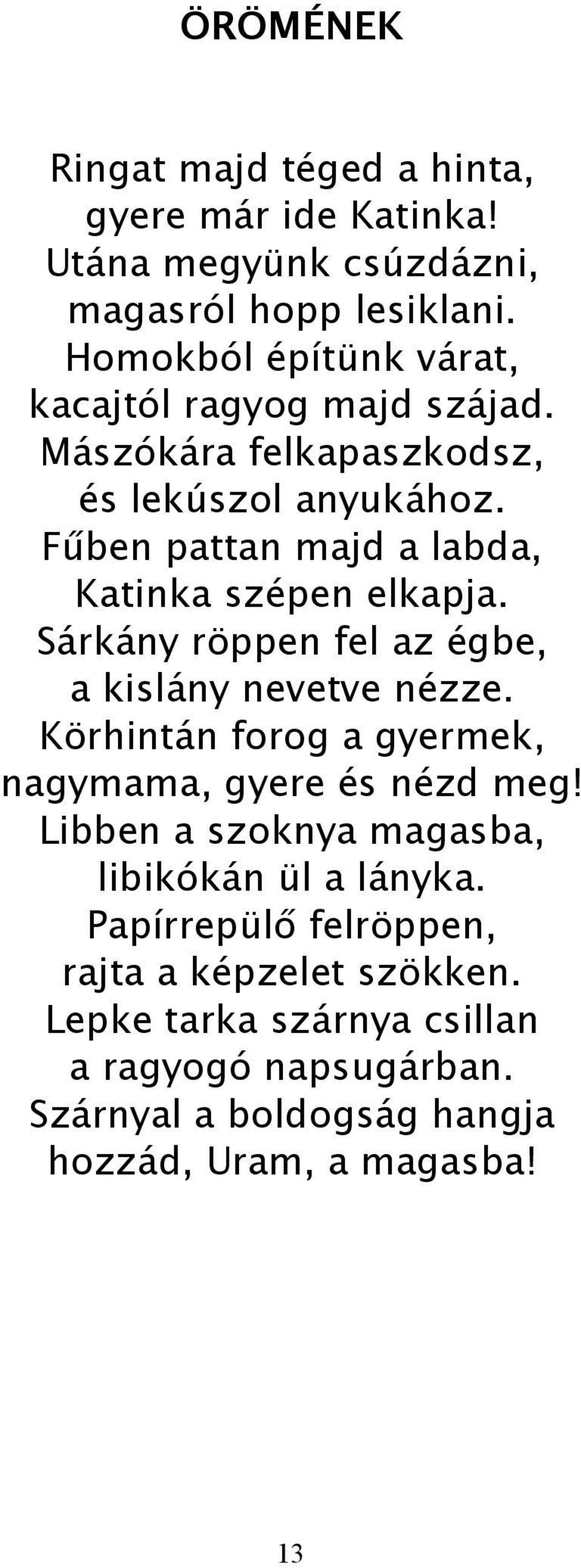 Fűben pattan majd a labda, Katinka szépen elkapja. Sárkány röppen fel az égbe, a kislány nevetve nézze.