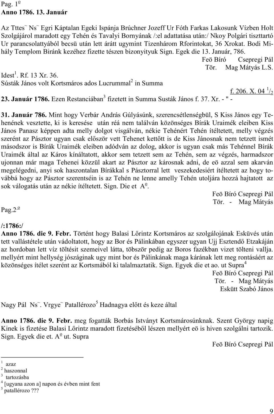tiszttartó Ur parancsolattyából becsü után lett árátt ugymint Tizenhárom Rforintokat, 36 Xrokat. Bodi Mihály Templom Biránk kezéhez fizette tészen bizonyityuk Sign. Egek die 13. Január, 786.
