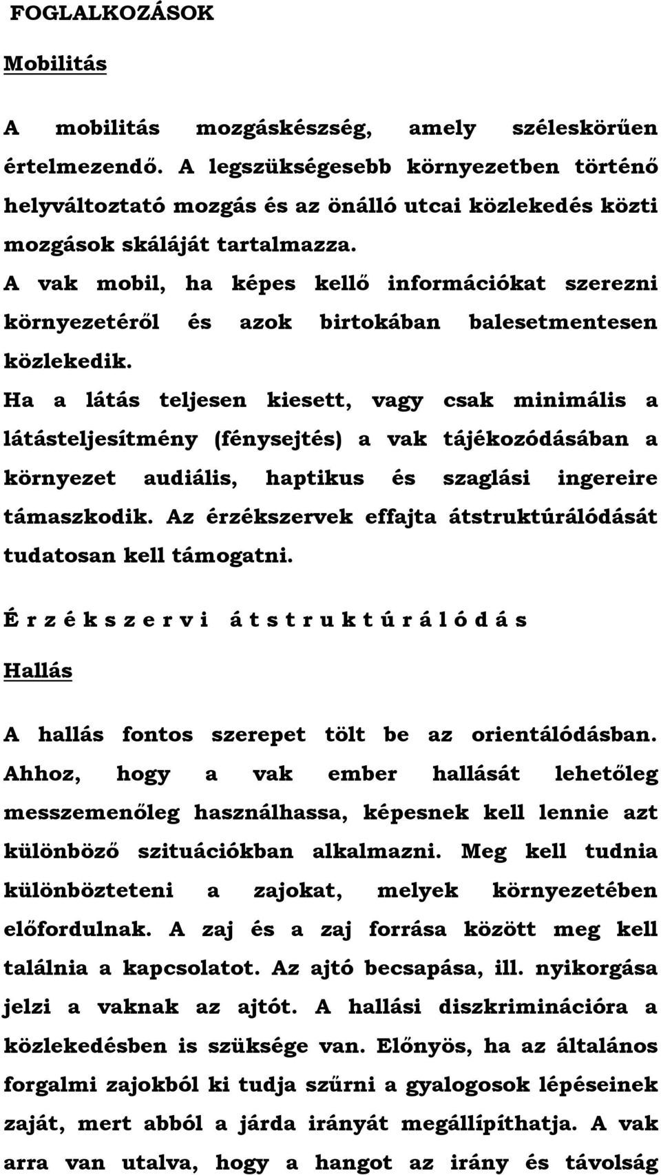 A vak mobil, ha képes kellő információkat szerezni környezetéről és azok birtokában balesetmentesen közlekedik.