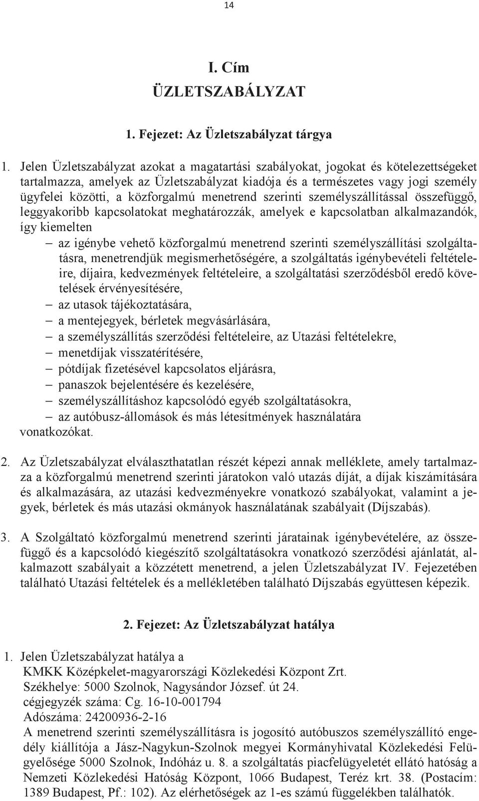 menetrend szerinti személyszállítással összefügg, leggyakoribb kapcsolatokat meghatározzák, amelyek e kapcsolatban alkalmazandók, így kiemelten az igénybe vehet közforgalmú menetrend szerinti