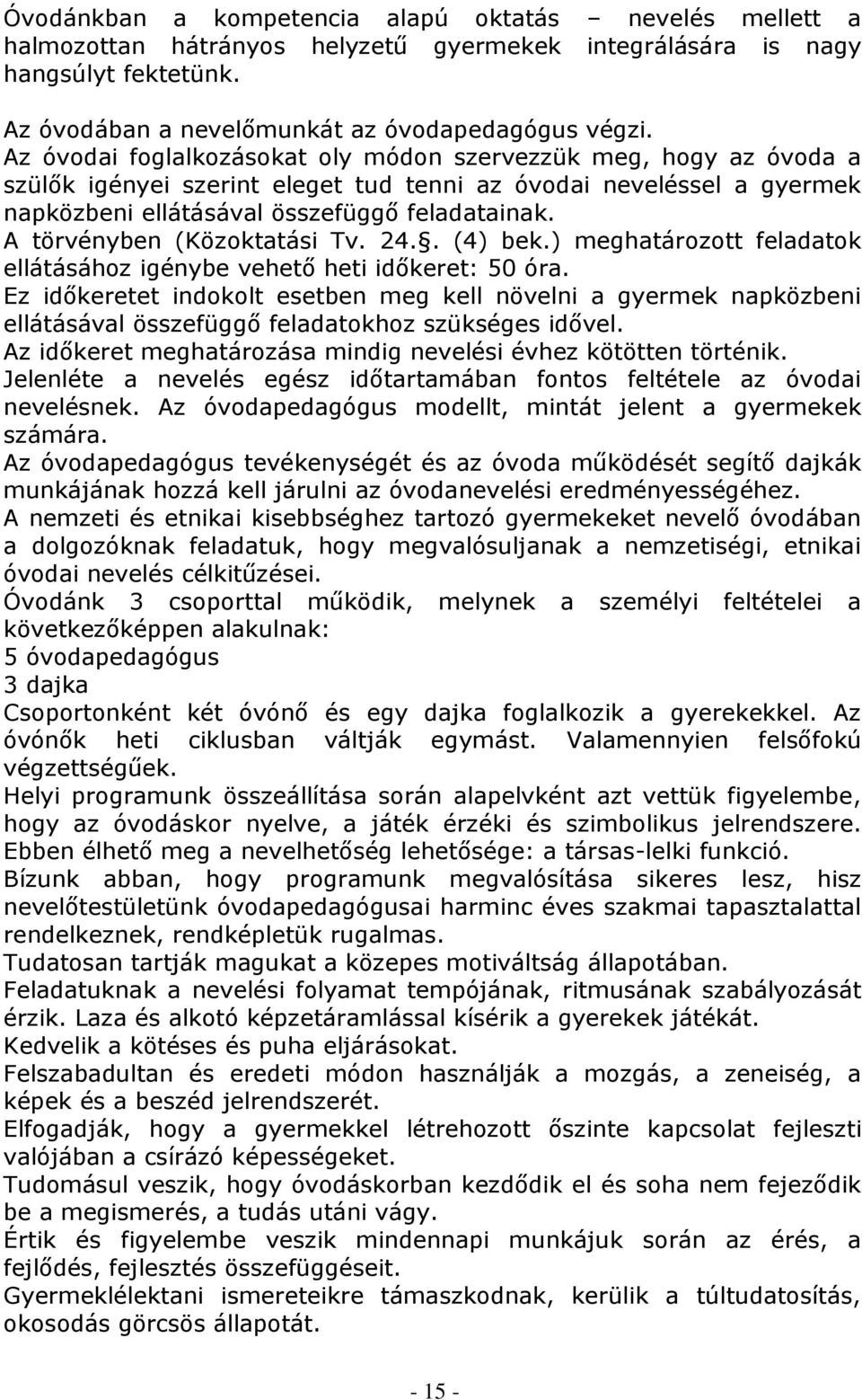 A törvényben (Közoktatási Tv. 24.. (4) bek.) meghatározott feladatok ellátásához igénybe vehető heti időkeret: 50 óra.