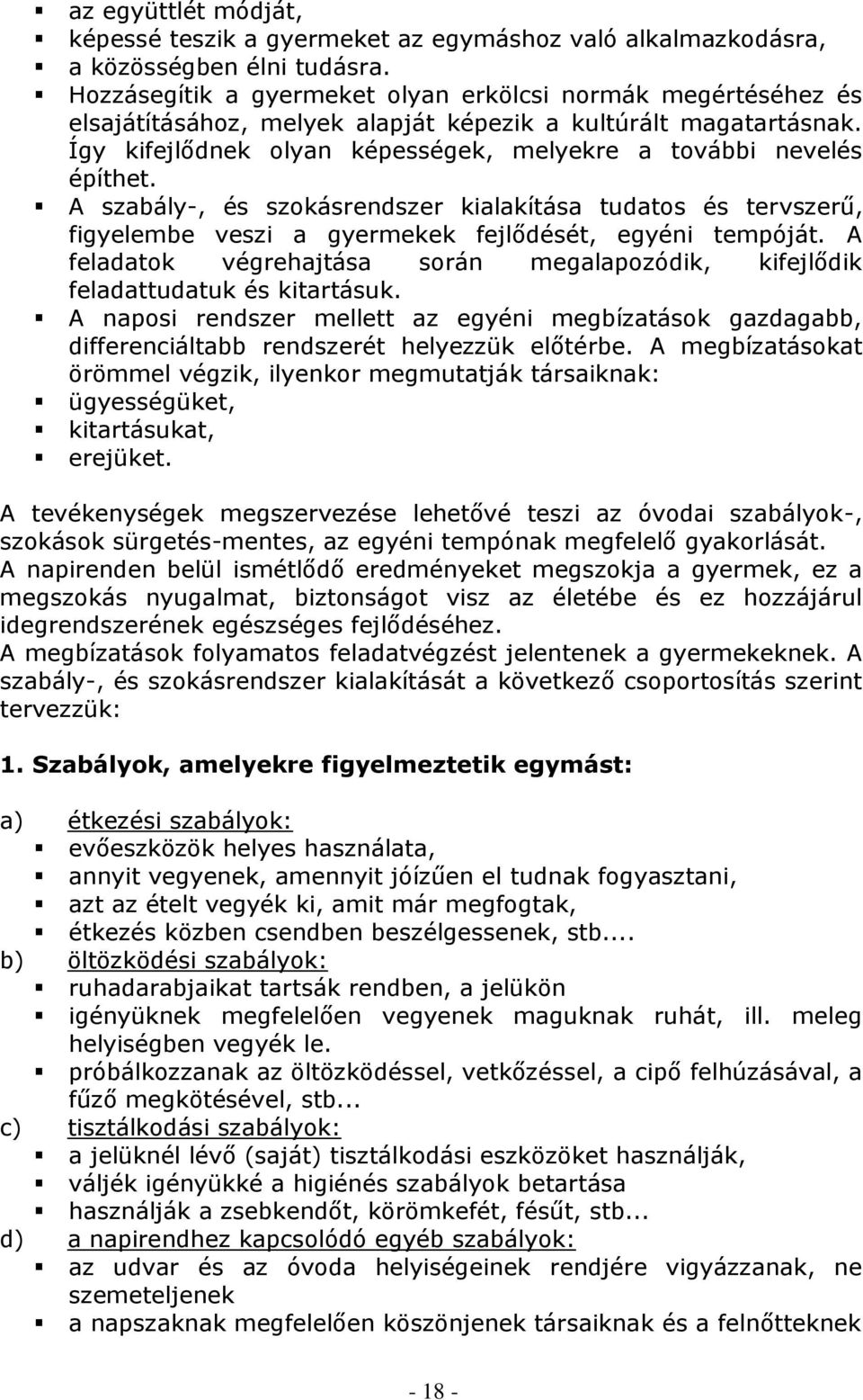 A szabály-, és szokásrendszer kialakítása tudatos és tervszerű, figyelembe veszi a gyermekek fejlődését, egyéni tempóját.