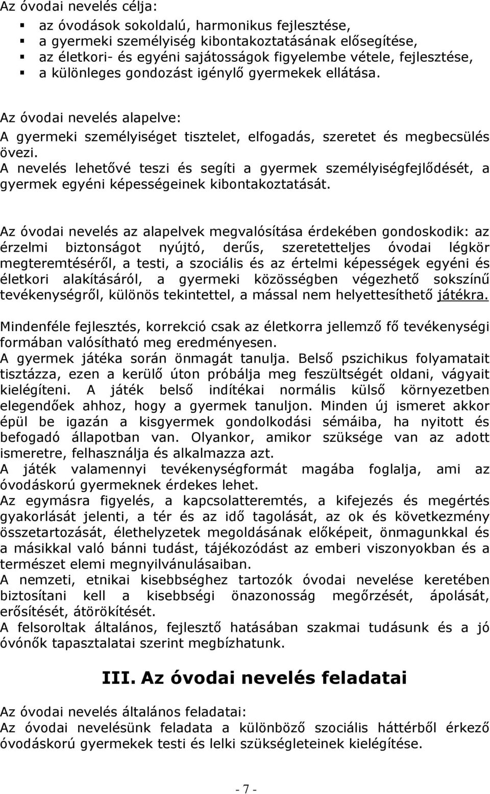 A nevelés lehetővé teszi és segíti a gyermek személyiségfejlődését, a gyermek egyéni képességeinek kibontakoztatását.