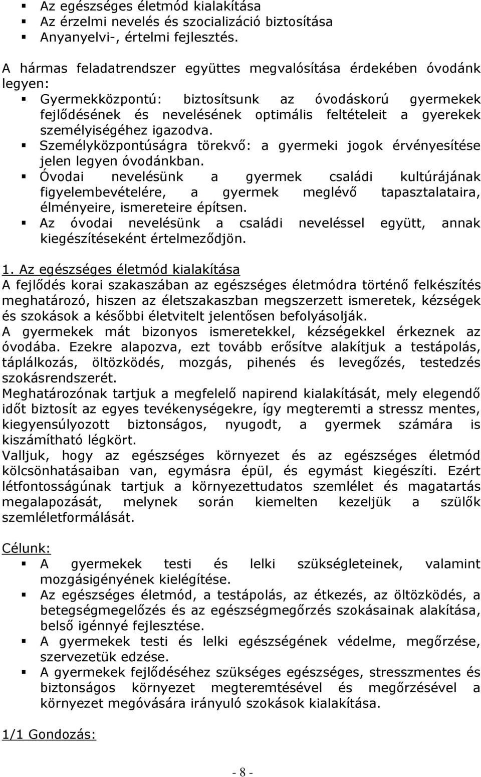 személyiségéhez igazodva. Személyközpontúságra törekvő: a gyermeki jogok érvényesítése jelen legyen óvodánkban.