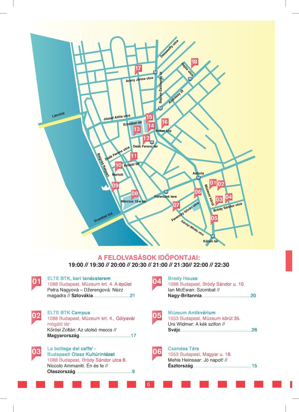 , Gólyavár mögötti tér Kőrösi Zoltán: Az utolsó meccs // Magyarország...17 La bottega del caffe' - Budapesti Olasz Kultúrintézet 1088 Budapest, Bródy Sándor utca 8.