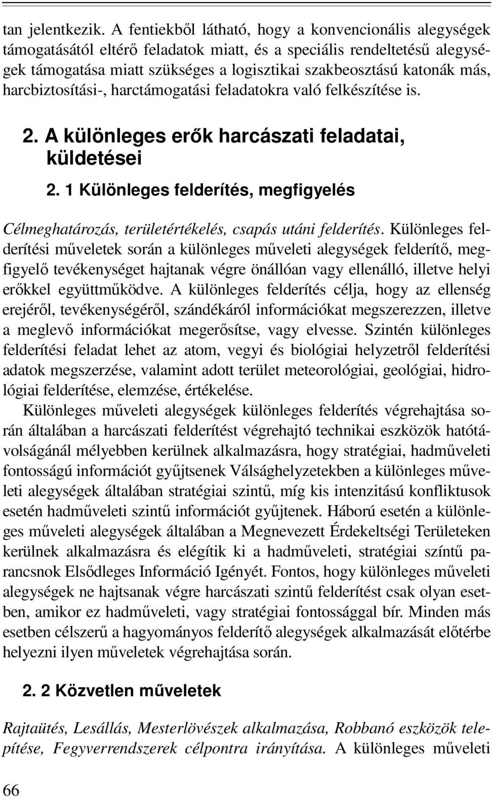 harcbiztosítási-, harctámogatási feladatokra való felkészítése is. 66 2. A különleges erık harcászati feladatai, küldetései 2.