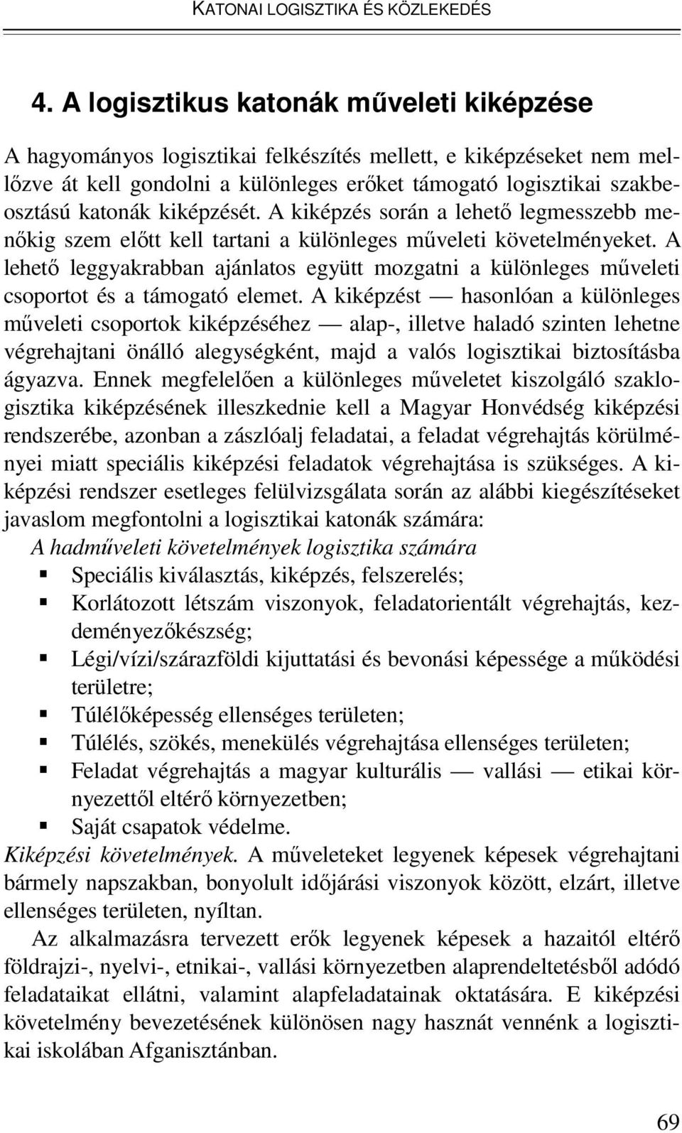 kiképzését. A kiképzés során a lehetı legmesszebb menıkig szem elıtt kell tartani a különleges mőveleti követelményeket.