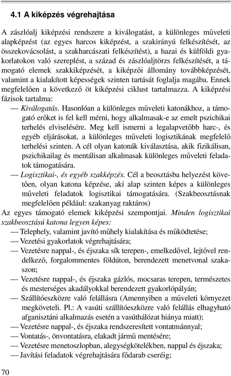 valamint a kialakított képességek szinten tartását foglalja magába. Ennek megfelelıen a következı öt kiképzési ciklust tartalmazza. A kiképzési fázisok tartalma: Kiválogatás.