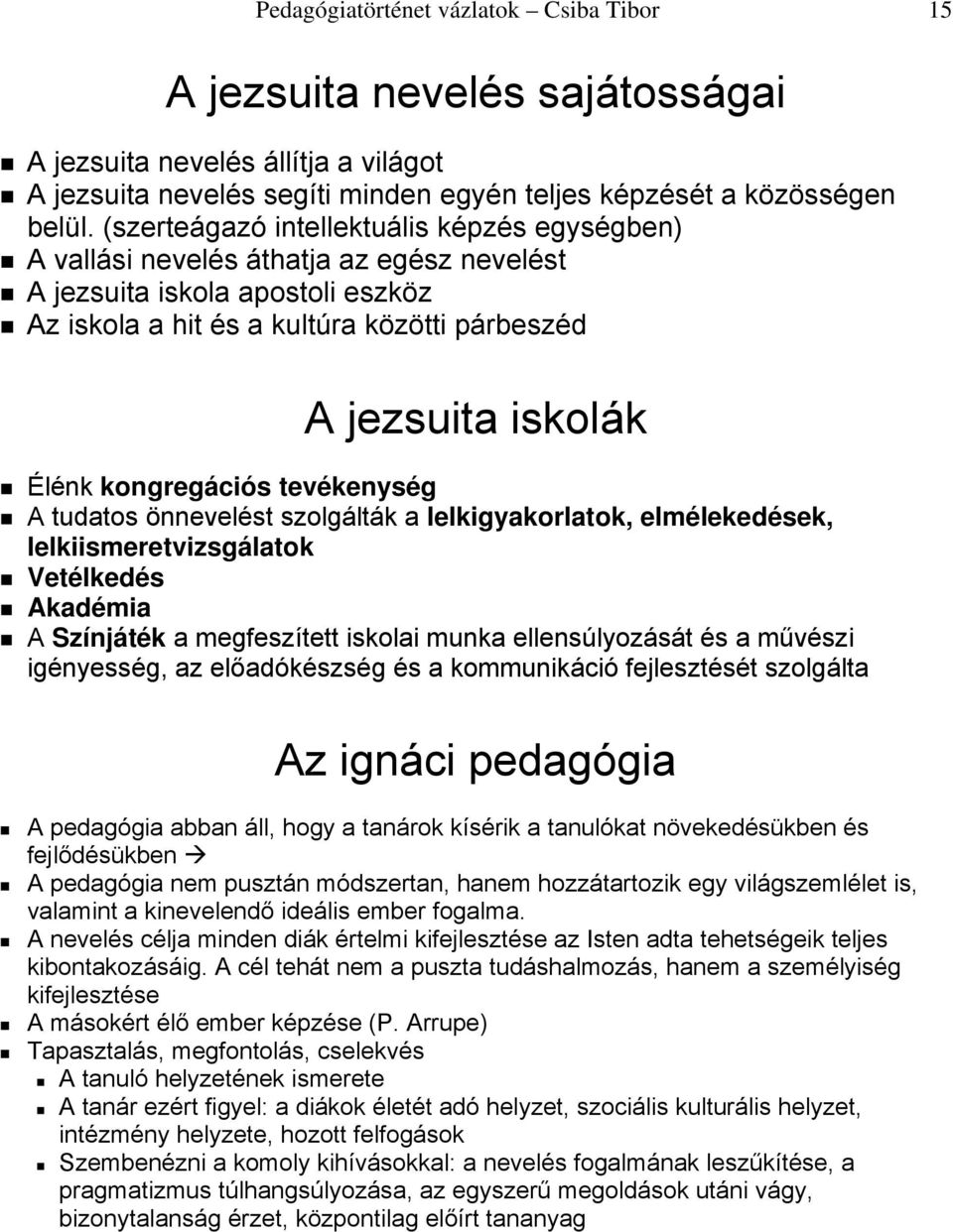 kongregációs tevékenység A tudatos önnevelést szolgálták a lelkigyakorlatok, elmélekedések, lelkiismeretvizsgálatok Vetélkedés Akadémia A Színjáték a megfeszített iskolai munka ellensúlyozását és a