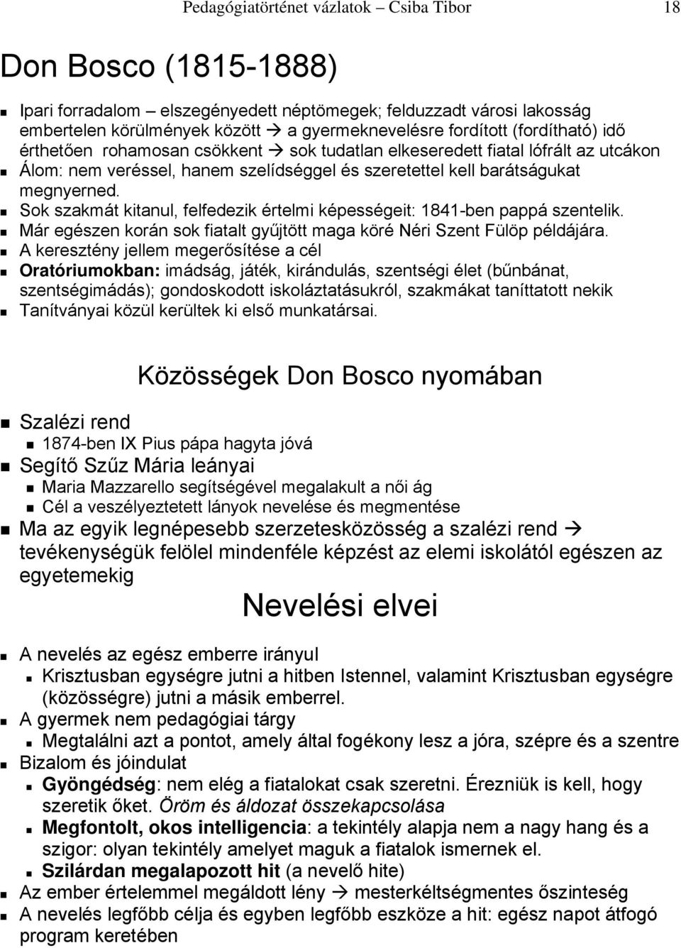 Sok szakmát kitanul, felfedezik értelmi képességeit: 1841-ben pappá szentelik. Már egészen korán sok fiatalt gyűjtött maga köré Néri Szent Fülöp példájára.