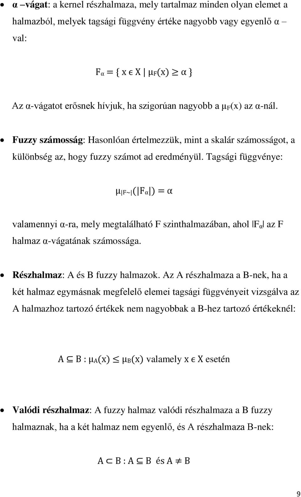 Tagsági függvénye: μ F~ ( Fα ) = α valamennyi α-ra, mely megtalálható F szinthalmazában, ahol F α az F halmaz α-vágatának számossága. Részhalmaz: A és B fuzzy halmazok.