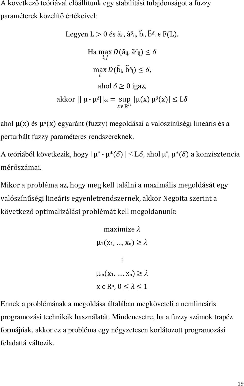 fuzzy paraméteres rendszereknek. A teóriából következik, hogy μ * - μ*(δ) Lδ, ahol μ *, μ*(δ) a konzisztencia mérőszámai.