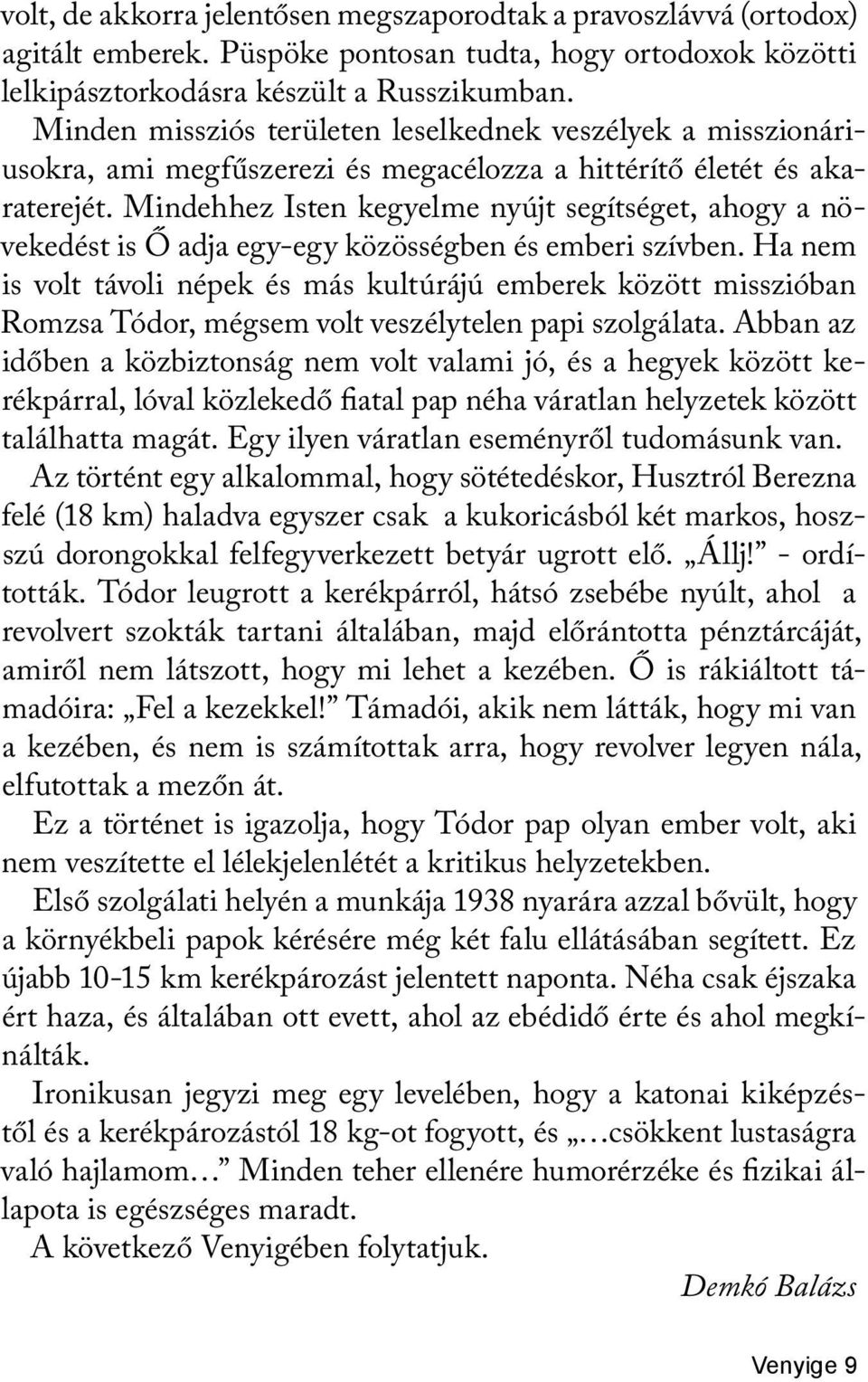 Mindehhez Isten kegyelme nyújt segítséget, ahogy a növekedést is Ő adja egy-egy közösségben és emberi szívben.