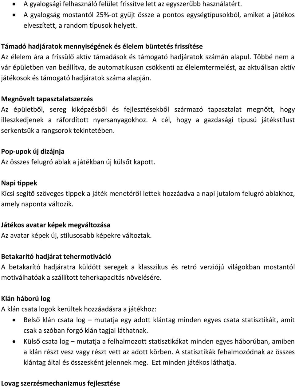 Többé nem a vár épületben van beállítva, de automatikusan csökkenti az élelemtermelést, az aktuálisan aktív játékosok és támogató hadjáratok száma alapján.