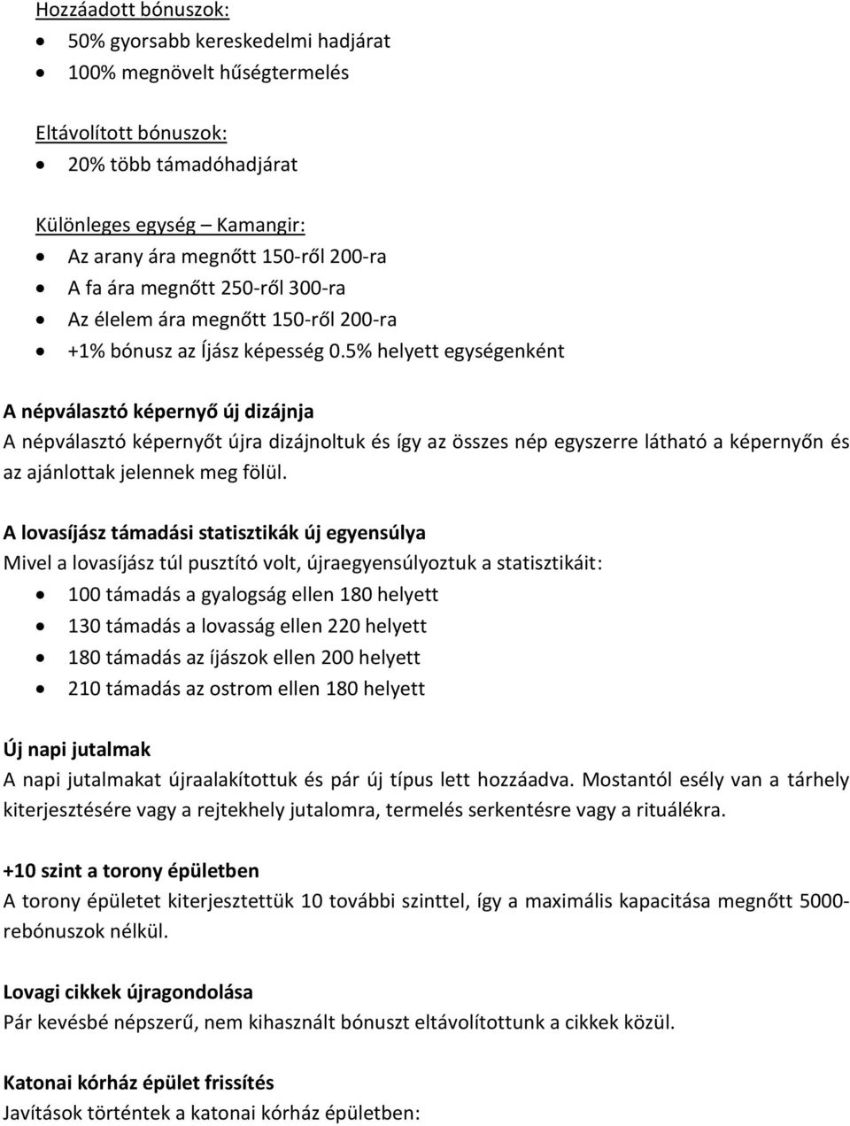 5% helyett egységenként A népválasztó képernyő új dizájnja A népválasztó képernyőt újra dizájnoltuk és így az összes nép egyszerre látható a képernyőn és az ajánlottak jelennek meg fölül.