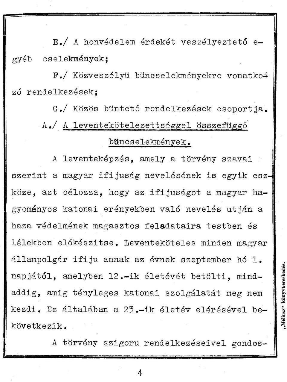 haza védelmének magasztos feladataira testben és lélekben előkészitse. Leventeköteles minden magyar állampolgár ifiju annak az évnek szeptember hó 1. napjától, amelyben 12.