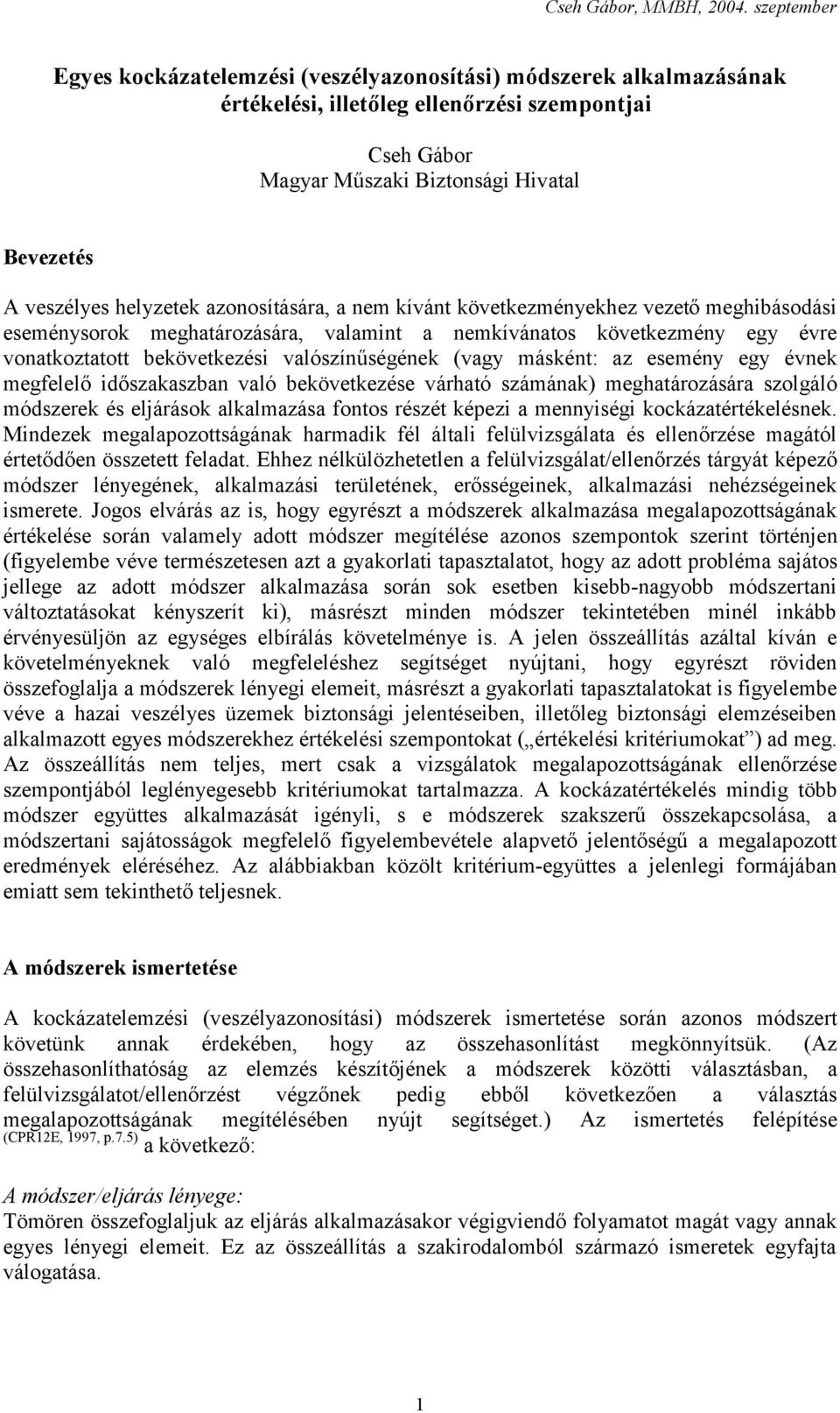 másként: az esemény egy évnek megfelelő időszakaszban való bekövetkezése várható számának) meghatározására szolgáló módszerek és eljárások alkalmazása fontos részét képezi a mennyiségi